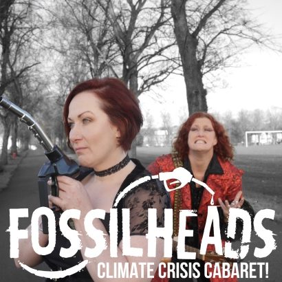 FOSSILHEADS: CLIMATE CRISIS CABARET!